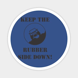 Keep the rubber side down Magnet